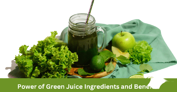 Green Juice Ingredients and Benefits