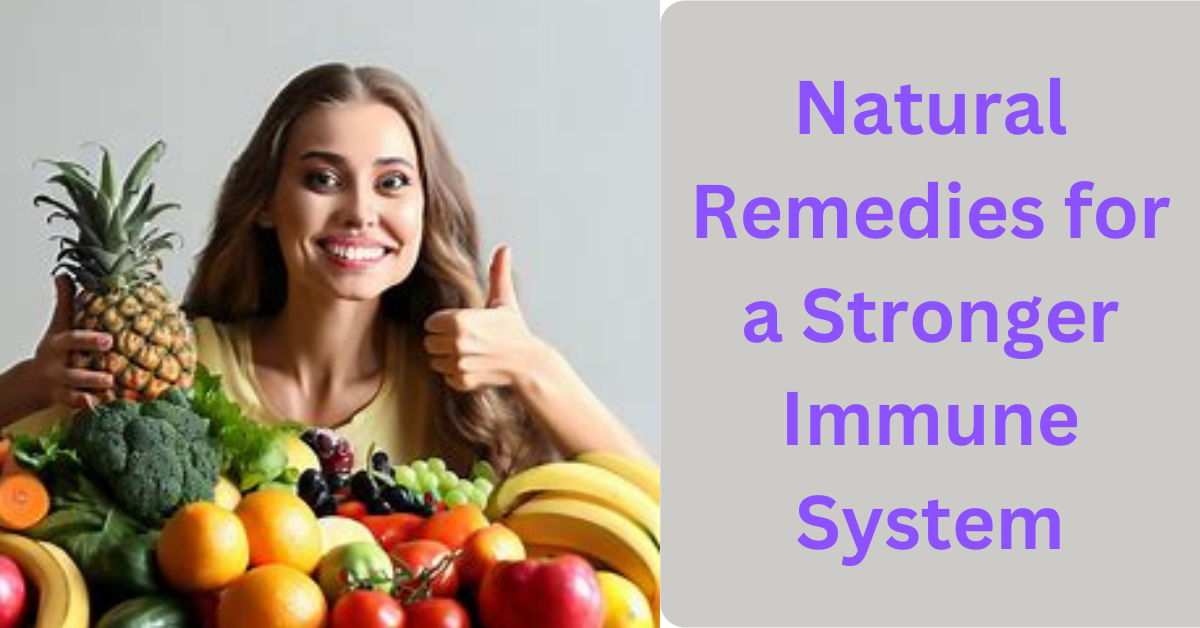 Natural remedies for a stronger immune system