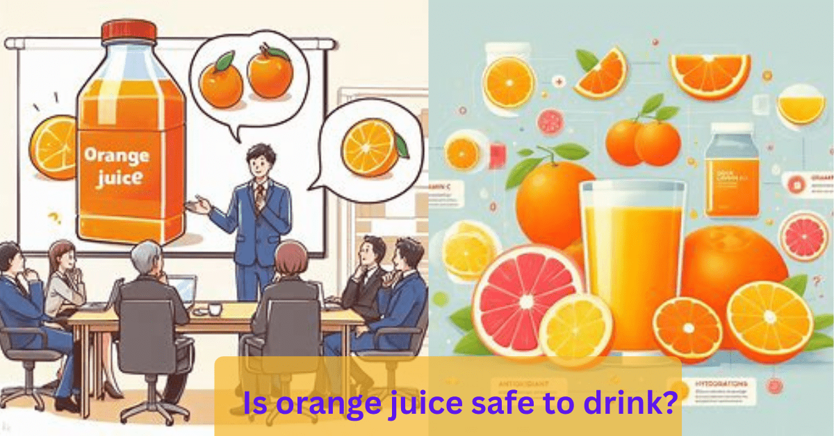 Is orange juice safe to drink